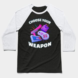 Choose Your Weapon Gamer Baseball T-Shirt